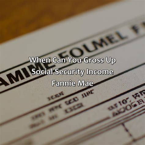 grossing up social security income fannie mae  Social Security income for retirement or long-term disability that the borrower is drawing from their own account/work record will
